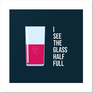 I See The Glass Half Full Posters and Art